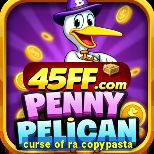 curse of ra copypasta